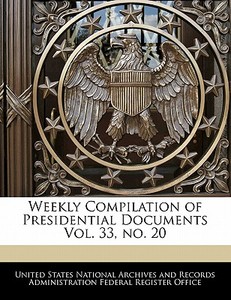 Weekly Compilation Of Presidential Documents Vol. 33, No. 20 edito da Bibliogov