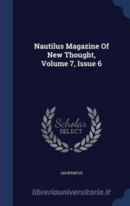 Nautilus Magazine Of New Thought, Volume 7, Issue 6 di Anonymous edito da Sagwan Press