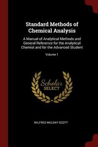 Standard Methods of Chemical Analysis: A Manual of Analytical Methods and General Reference for the Analytical Chemist a di Wilfred Welday Scott edito da CHIZINE PUBN