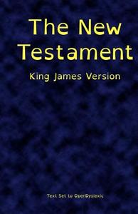 The New Testament, King James Version, Printed in Opendyslexic di Abelardo Gonzalez edito da Createspace
