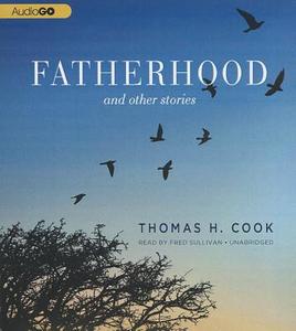 Fatherhood: And Other Stories di Thomas H. Cook edito da Audiogo