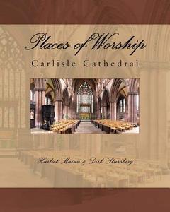 Places of Worship: Carlisle Cathedral di Dirk Stursberg edito da Createspace