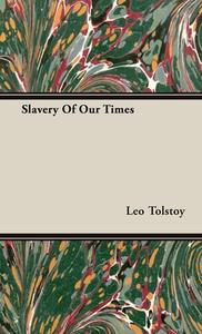 Slavery Of Our Times di Leo Tolstoy edito da Carpenter Press