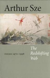 The Redshifting Web: New & Selected Poems di Arthur Sze edito da COPPER CANYON PR