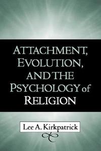 Attachment, Evolution, and the Psychology of Religion di Lee A. Kirkpatrick, Mary Williamsburg edito da Guilford Publications