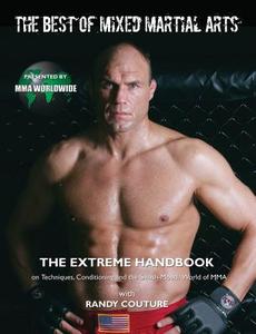 The Best of Mixed Martial Arts: The Extreme Handbook on Techniques, Conditioning, and the Smash-Mouth World of MMA di Mma Worldwide, Randy Couture edito da TRIUMPH BOOKS