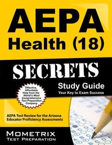 AEPA Health (18) Secrets, Study Guide: AEPA Test Review for the Arizona Educator Proficiency Assessments edito da Mometrix Media LLC