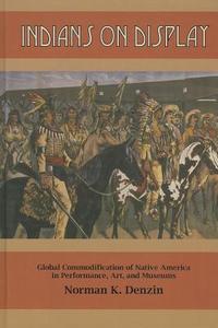 Indians on Display di Norman K. Denzin edito da Routledge