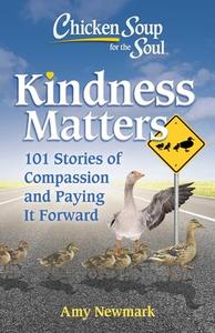 Chicken Soup for the Soul: Kindness Matters: 101 Stories of Compassion and Paying It Forward di Amy Newmark edito da CHICKEN SOUP FOR THE SOUL