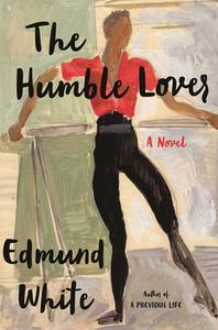 The Humble Lover di Edmund White edito da BLOOMSBURY