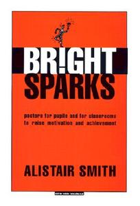 Bright Sparks: Posters for Pupils and for Classrooms to Raise Motivation and Achievement di Alistair Smith edito da NETWORK EDUC PR LTD