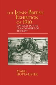 The Japan-British Exhibition of 1910 di A.Hotta- Lister edito da Curzon Press Ltd