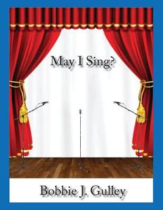 May I Sing? di Bobbie J. Gulley edito da Sleepytown Press