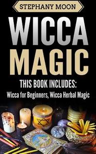 Wicca Magic: 2 Manuscripts - Wicca for Beginners, Wicca Herbal Magic di Stephany Moon edito da Createspace Independent Publishing Platform