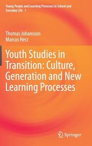 Youth Studies in Transition: Culture, Generation and New Learning Processes di Thomas Johansson, Marcus Herz edito da Springer-Verlag GmbH