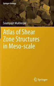 Atlas Of Shear Zone Structures In Meso-scale di Soumyajit Mukherjee edito da Springer International Publishing Ag