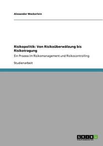 Risikopolitik: Von Risikoüberwälzung bis Risikotragung di Alexander Weckerlein edito da GRIN Publishing