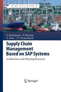 Supply Chain Management Based on SAP Systems di Jörg Thomas Dickersbach, Gerhard F. Knolmayer, Peter Mertens, Alexander Zeier edito da Springer Berlin Heidelberg