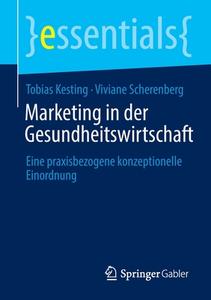 Marketing In Der Gesundheitswirtschaft di Tobias Kesting, Viviane Scherenberg edito da Springer Fachmedien Wiesbaden