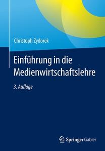 Einführung in die Medienwirtschaftslehre di Christoph Zydorek edito da Springer-Verlag GmbH