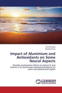 Impact of Aluminium and Antioxidants on Some Neural Aspects di Amal Kinawy, Ahmed Ezzat edito da LAP Lambert Academic Publishing
