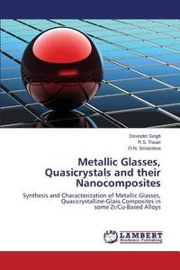 Metallic Glasses, Quasicrystals and their Nanocomposites di Devinder Singh, R. S. Tiwari, O. N. Srivastava edito da LAP Lambert Academic Publishing
