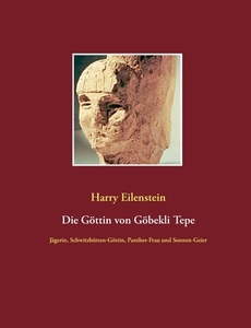 Die Göttin von Göbekli Tepe di Harry Eilenstein edito da Books on Demand