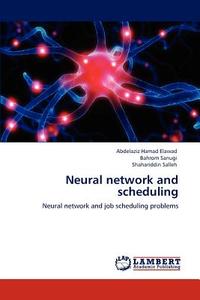 Neural network and scheduling di Abdelaziz Hamad Elawad, Bahrom Sanugi, Shahariddin Salleh edito da LAP Lambert Academic Publishing