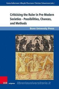 Criticising the Ruler in Pre-Modern Societies - Possibilities, Chances, and Methods edito da V & R Unipress GmbH