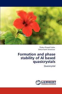 Formation and phase stability of Al based quasicrystals di Thakur Prasad Yadav, Onkar Nath Srivastava edito da LAP Lambert Academic Publishing