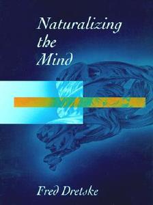 Naturalizing The Mind di Fred I. Dretske edito da MIT Press Ltd