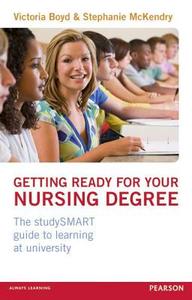 Getting Ready For Your Nursing Degree di Victoria Boyd, Stephanie McKendry edito da Taylor & Francis Ltd