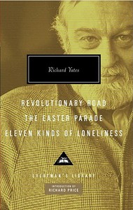 Revolutionary Road, the Easter Parade, Eleven Kinds of Loneliness di Richard Yates edito da EVERYMANS LIB
