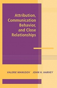 Attribution, Communication Behavior, and Close Relationships edito da Cambridge University Press