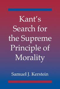 Kant's Search for the Supreme Principle of             Morality di Samuel J. Kerstein edito da Cambridge University Press