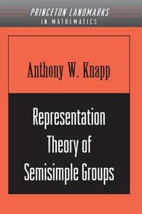 Representation Theory of Semisimple Groups di Anthony W. Knapp edito da Princeton University Press