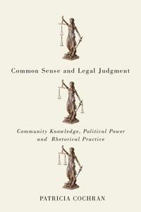 Common Sense and Legal Judgment di Patricia Cochran edito da McGill-Queen's University Press