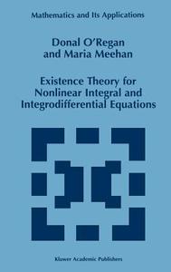 Existence Theory for Nonlinear Integral and Integrodifferential Equations di Maria Meehan, Donal O'Regan edito da Springer Netherlands