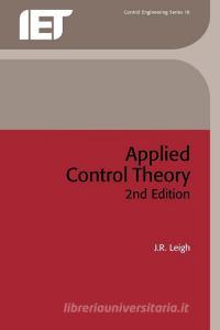 Applied Control Theory di J. R. Leigh edito da Institution of Engineering & Technology