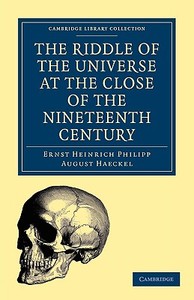 The Riddle of the Universe at the Close of the Nineteenth Century di Ernst Heinrich Philipp August Haeckel edito da Cambridge University Press