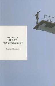 Being a Sport Psychologist di Richard Keegan edito da Macmillan Education UK