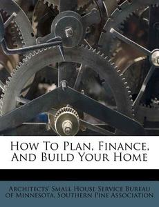 How To Plan, Finance, And Build Your Hom edito da Nabu Press