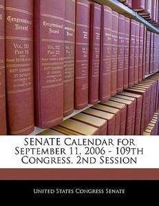 Senate Calendar For September 11, 2006 - 109th Congress, 2nd Session edito da Bibliogov