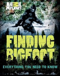 Finding Bigfoot: Everything You Need to Know di Animal Planet, Martha Brockenbrough edito da Feiwel & Friends