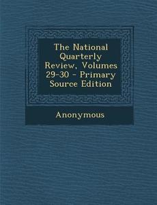 The National Quarterly Review, Volumes 29-30 di Anonymous edito da Nabu Press