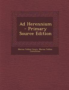 Ad Herennium di Marcus Tullius Cicero, Marcus Tullius Cornificius edito da Nabu Press