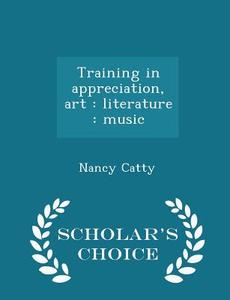 Training In Appreciation, Art di Nancy Catty edito da Scholar's Choice