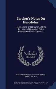 Larcher's Notes On Herodotus di William Desborough Cooley, Pierre-Henri Larcher edito da Sagwan Press