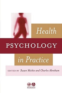 Health Psychology in Practice di Michie, Abraham edito da John Wiley & Sons