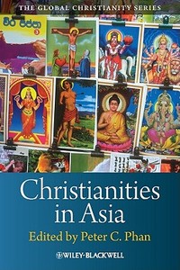 Christianities in Asia di Peter C. Phan edito da Wiley-Blackwell